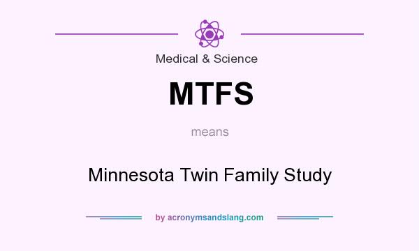 What does MTFS mean? It stands for Minnesota Twin Family Study