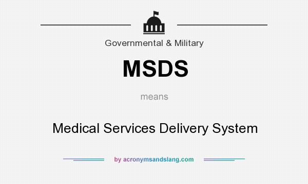 What does MSDS mean? It stands for Medical Services Delivery System