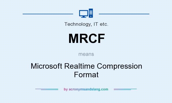 What does MRCF mean? It stands for Microsoft Realtime Compression Format