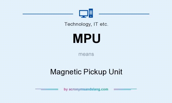 What does MPU mean? It stands for Magnetic Pickup Unit