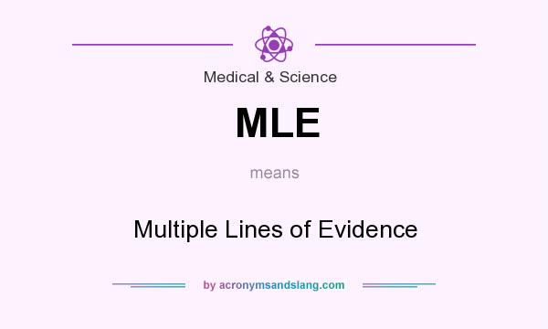 What does MLE mean? It stands for Multiple Lines of Evidence