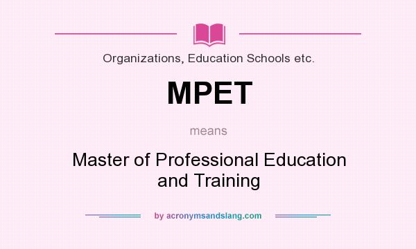 What does MPET mean? It stands for Master of Professional Education and Training