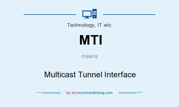 What does MTI mean? It stands for Multicast Tunnel Interface