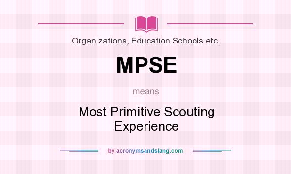 What does MPSE mean? It stands for Most Primitive Scouting Experience