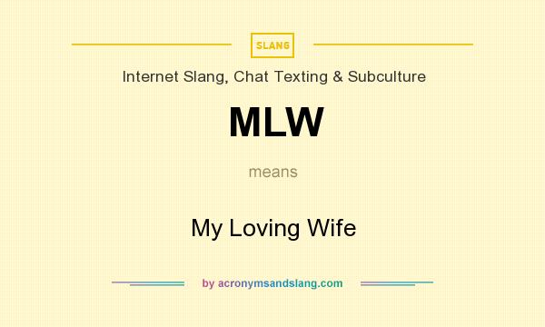 What does MLW mean? It stands for My Loving Wife