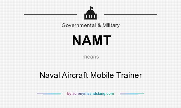 What does NAMT mean? It stands for Naval Aircraft Mobile Trainer