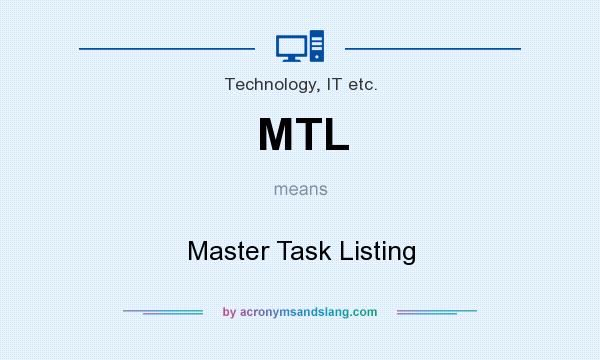 What does MTL mean? It stands for Master Task Listing