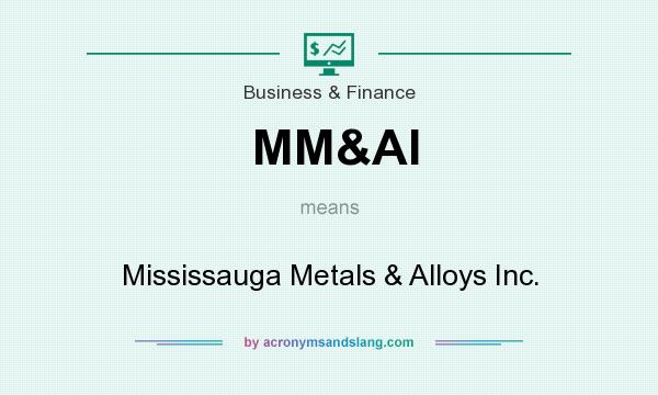 What does MM&AI mean? It stands for Mississauga Metals & Alloys Inc.
