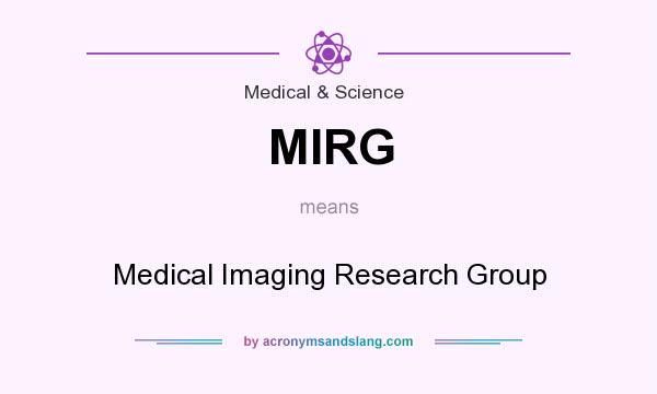 What does MIRG mean? It stands for Medical Imaging Research Group