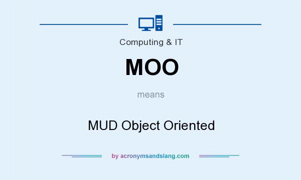 What does MOO mean? It stands for MUD Object Oriented