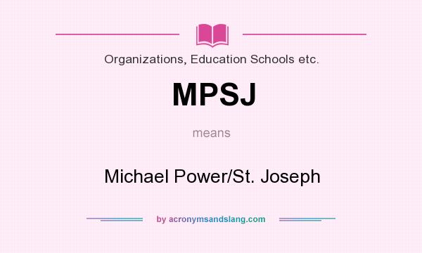 What does MPSJ mean? It stands for Michael Power/St. Joseph