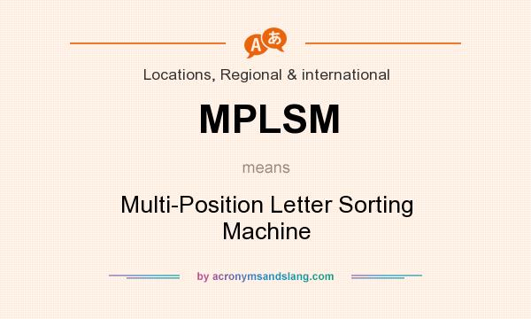What does MPLSM mean? It stands for Multi-Position Letter Sorting Machine