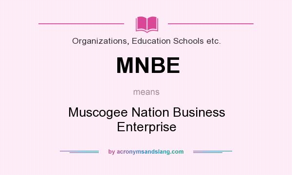 What does MNBE mean? It stands for Muscogee Nation Business Enterprise