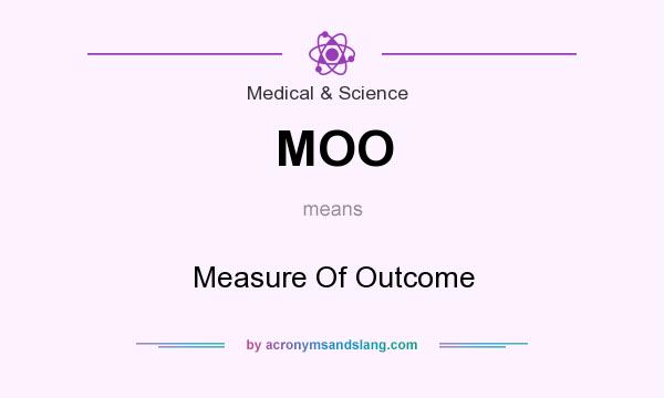 What does MOO mean? It stands for Measure Of Outcome
