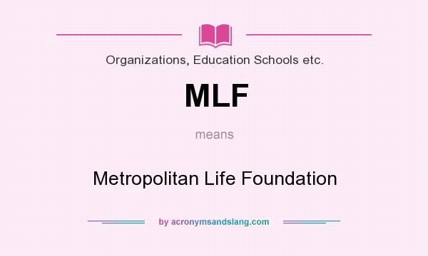 What does MLF mean? It stands for Metropolitan Life Foundation