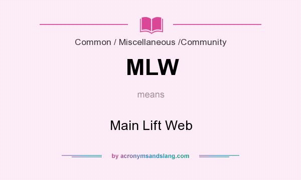 What does MLW mean? It stands for Main Lift Web