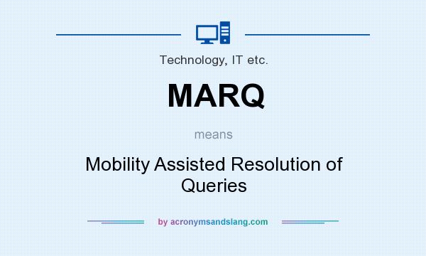 What does MARQ mean? It stands for Mobility Assisted Resolution of Queries