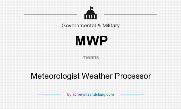 What does MWP mean? It stands for Meteorologist Weather Processor