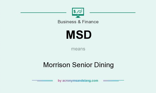 What does MSD mean? It stands for Morrison Senior Dining