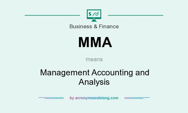 What does MMA mean? It stands for Management Accounting and Analysis