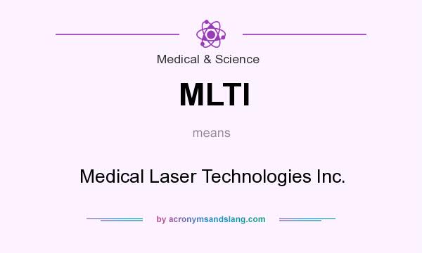 What does MLTI mean? It stands for Medical Laser Technologies Inc.