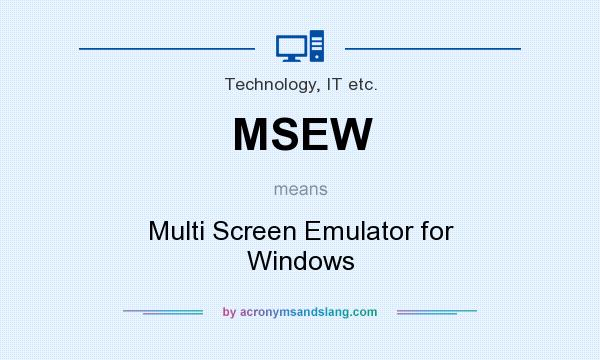What does MSEW mean? It stands for Multi Screen Emulator for Windows