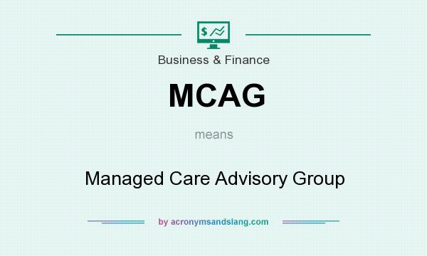 What does MCAG mean? It stands for Managed Care Advisory Group