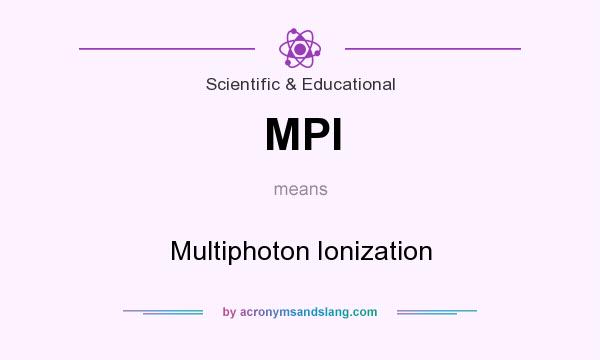 What does MPI mean? It stands for Multiphoton Ionization