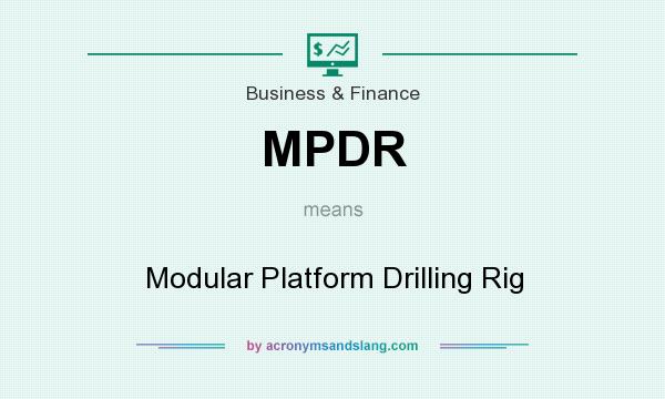 What does MPDR mean? It stands for Modular Platform Drilling Rig