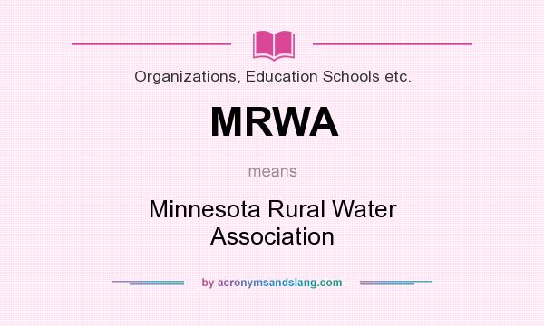 What does MRWA mean? It stands for Minnesota Rural Water Association
