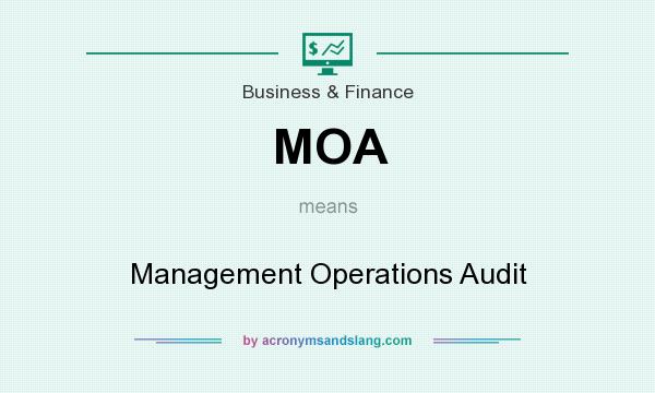 What does MOA mean? It stands for Management Operations Audit