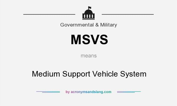 What does MSVS mean? It stands for Medium Support Vehicle System