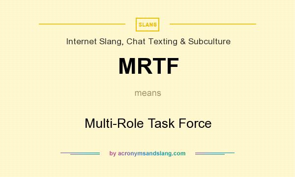 What does MRTF mean? It stands for Multi-Role Task Force