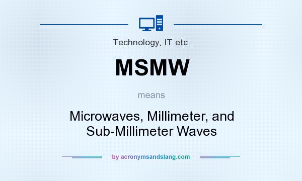 What does MSMW mean? It stands for Microwaves, Millimeter, and Sub-Millimeter Waves