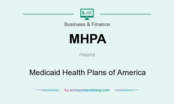 What does MHPA mean? It stands for Medicaid Health Plans of America