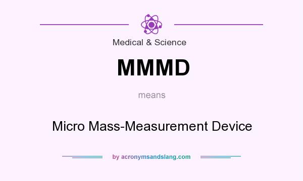 What does MMMD mean? It stands for Micro Mass-Measurement Device