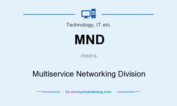 What does MND mean? It stands for Multiservice Networking Division