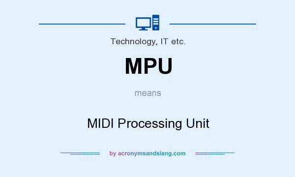 What does MPU mean? It stands for MIDI Processing Unit