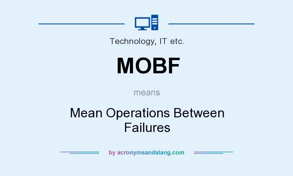 What does MOBF mean? It stands for Mean Operations Between Failures