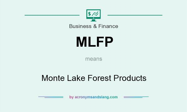 What does MLFP mean? It stands for Monte Lake Forest Products