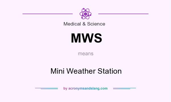 What does MWS mean? It stands for Mini Weather Station