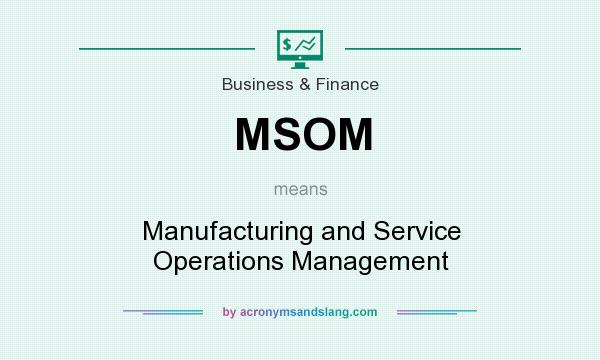 What does MSOM mean? It stands for Manufacturing and Service Operations Management