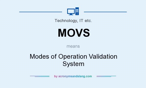 What does MOVS mean? It stands for Modes of Operation Validation System