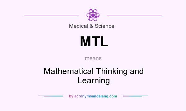 What does MTL mean? It stands for Mathematical Thinking and Learning