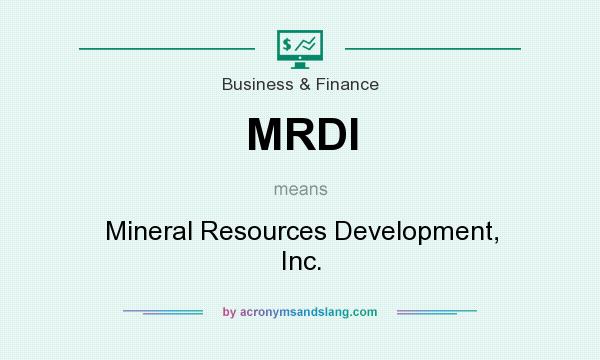 What does MRDI mean? It stands for Mineral Resources Development, Inc.