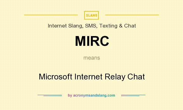 What does MIRC mean? It stands for Microsoft Internet Relay Chat