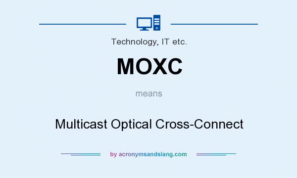 What does MOXC mean? It stands for Multicast Optical Cross-Connect