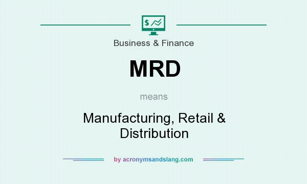 What does MRD mean? It stands for Manufacturing, Retail & Distribution