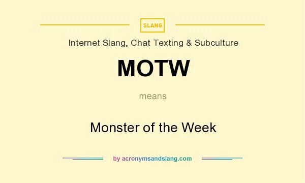 What does MOTW mean? It stands for Monster of the Week