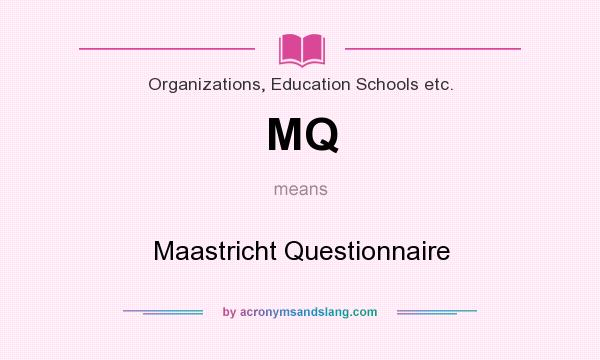 What does MQ mean? It stands for Maastricht Questionnaire